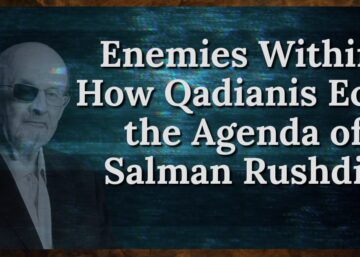 Enemies Within How Qadianis Echo the Agenda of Salman Rushdie