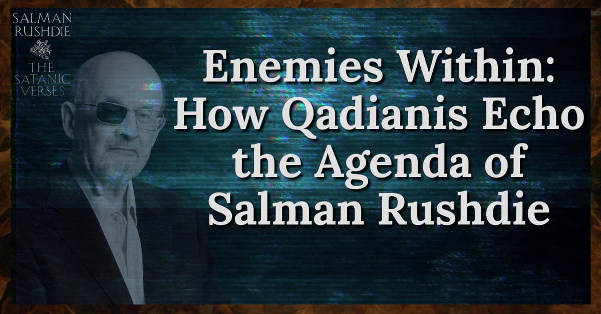 Enemies Within How Qadianis Echo the Agenda of Salman Rushdie